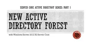 Server Core Active Directory Series - Creating a New Forest with Windows Server 2012 R2 Server Core