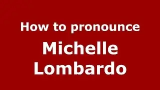 How to pronounce Michelle Lombardo (American English/US)  - PronounceNames.com