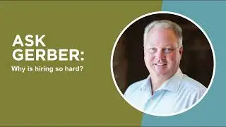 Ask Gerber: Why Is Hiring So Hard?