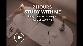 2 Hours Study with me &middot; Pomodoro 25/5 &middot;  Rainy Sounds &middot; Cozy & Calm