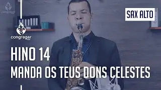 🎷 Hino 14 - Manda os Teus dons celestes - Sax Alto - Hin&aacute;rio 5 CCB 🎷