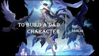 To Build a D&D Character (The Dahlia)
