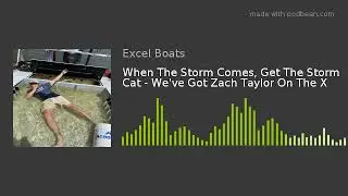 When The Storm Comes, Get The Storm Cat - We've Got Zach Taylor On The X