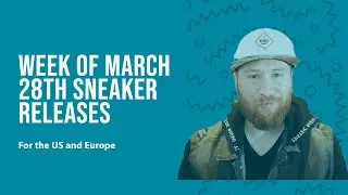 Sneaker Release For US and Europe for the week of march 28th 2022
