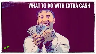 What to Do with Extra Cash