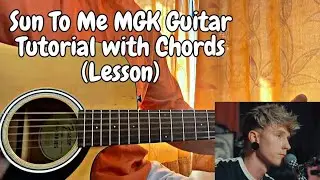 Sun To Me - Machine Gun Kelly // Guitar Tutorial with Chords (Lesson)