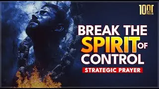Power Prayer To Break The Spirit of Control
