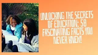 Unlocking the secrets of Education: 50 fascinating facts you never knew!