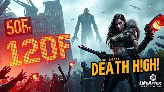 Conquer 60F to 120F in One Attempt &ndash; Ultimate Death High Guide | LifeAfter Tips & Tricks