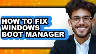 How to Fix Windows Boot Manager - Step by Step