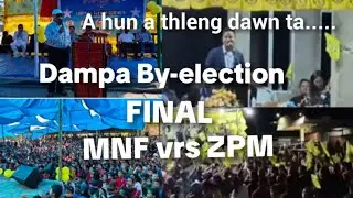 Dampa by-election Final || MNF vs ZPM?? || Campaign kharna inkhawm thlir letna...