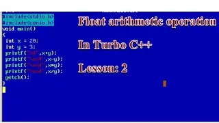 Float arithmetic operation in Turbo C++ | Lesson: 2