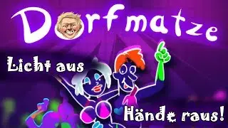 Licht aus H&auml;nde raus - Dorfmatze
