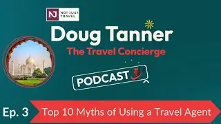Top 10 Myths of Using a Travel Agent - Doug Tanner: The Travel Concierge Podcast Episode 3