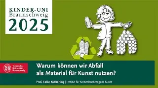 Kinder-Uni 2025: Recycling – Warum können wir Abfall als Material für Kunst nutzen?