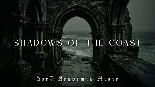 𝔖𝔥𝔞𝔡𝔬𝔴𝔰 𝔬𝔣 𝔱𝔥𝔢 𝔠𝔬𝔞𝔰𝔱 ~ A Pilgrimage Through Dark Piano Academia for Sleep