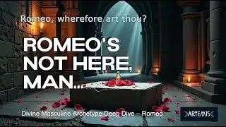 Romeo Was That Guy: Divine Masculine Archetype Deep Dive (Tarot + Pop Culture)