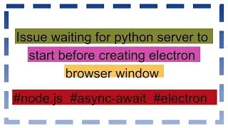 Issue waiting for python server to start before creating electron browser window