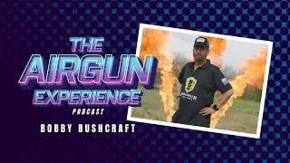 Bobby Bushcraft | The Airgun Experience Podcast