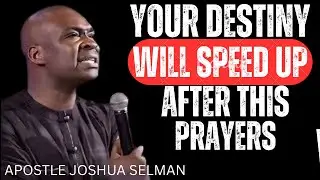 POWERFUL PRAYER FOR DESTINY ACCELERATION 🚀 | Speed, Alignment & Divine Help | Apostle Joshua Selman