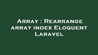 Array : Rearrange array index Eloquent Laravel
