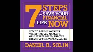 7 Steps to Save Your Financial Life Now: How to Defend Yourself Against Rigged Markets, Wall Street