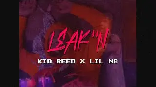 Leak'n (Official Music Video) Kid Reed x Lil N8