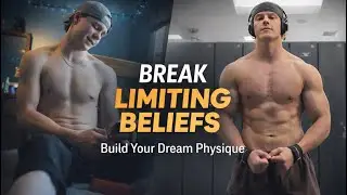 How to break limiting beliefs and level up your mindset and physique 
