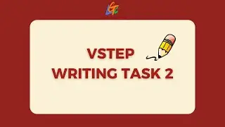 HƯỚNG DẪN D&Agrave;N &Yacute; VSTEP WRITING TASK 2 B2-C1 (PHẦN 1)