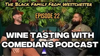 The Black Family From Westchester | Joe Praino | Wine Tasting With Comedians