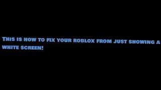 How to fix white screen on roblox!