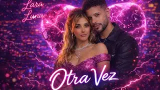 Lara Luna- Otra vez| canción oficial 