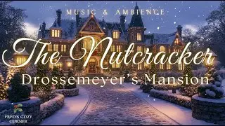 The Nutcracker Ambience | Tchaikovsky Inspired | Drosselmeyer&rsquo;s Enchanted Mansion ✨ Christmas Music