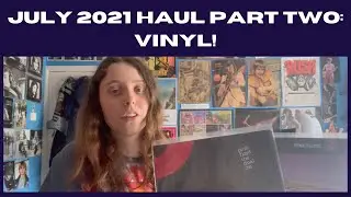 July 2021 Haul (Part Two): Vinyl || Vinyl Community