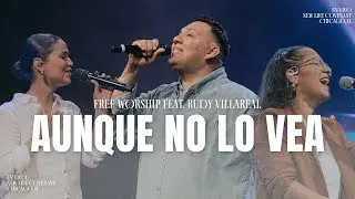 Aunque No Lo Vea (En Vivo) | Free Worship ft. Rudy Villarreal