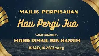 MAJLIS PERPISAHAN | KAU PERGI JUA |  MOHD ISMAIL BIN HASSIM PT1