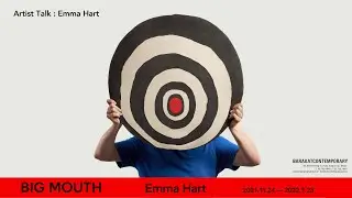 ARTIST TALK I Emma Hart : BIG MOUTH