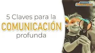5 Claves para la COMUNICACIÓN profunda - 39  | Dr. Armando Duarte #ConstruyendoFamiliasFuertes
