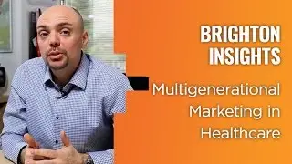 Multigenerational Marketing in Healthcare - Brighton Insights