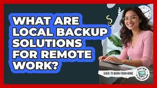 What Are Local Backup Solutions For Remote Work?