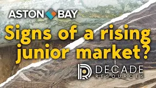 Signs of a rising junior markets? | Aston Bay and Decade Resources