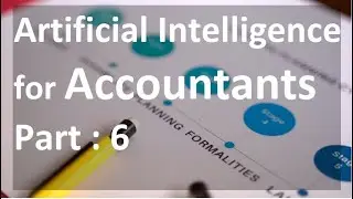 Artificial Intelligence for Accountants Part : 6