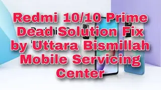 Redmi 10/10 Prime Dead Solution Fix by Uttara Bismillah Mobile Servicing Center