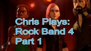 Chris Plays: Rock Band 4 Part 1