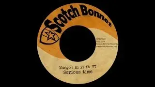 Mungo's Hi Fi - Serious time ft YT