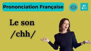 Le son /CH/ | Prononciation fran&ccedil;aise pour d&eacute;butants
