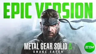 Metal Gear Solid 3: Snake Eater Theme | EPIC Trailer Version (Metal Gear Solid Delta)