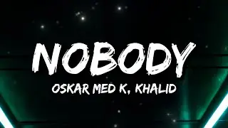 oskar med k, Khalid - nobody (make me feel) (Lyrics)