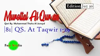 |81| Murottal Al Quran Penyejuk Hati  (Qs. At Takwir 1-29) Qori By Muhammad Thaha Al Junayd