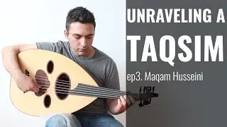 Unraveling a Taqsim: Episode 3 - Maqam Husseini